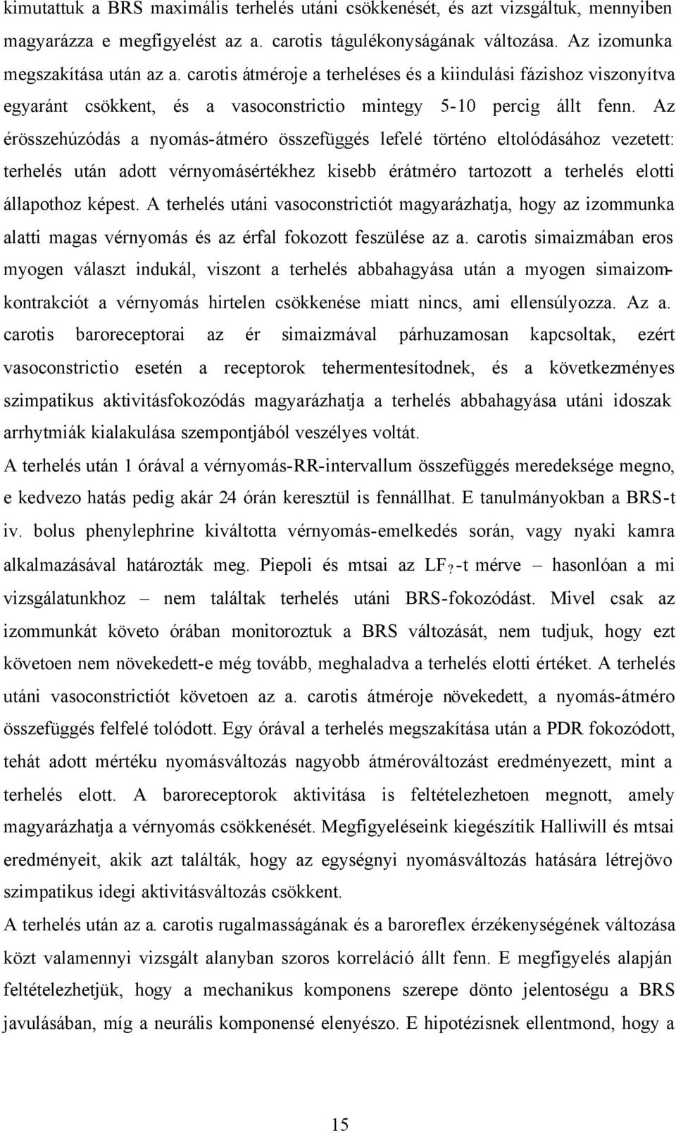 Az érösszehúzódás a nyomás-átméro összefüggés lefelé történo eltolódásához vezetett: terhelés után adott vérnyomásértékhez kisebb érátméro tartozott a terhelés elotti állapothoz képest.