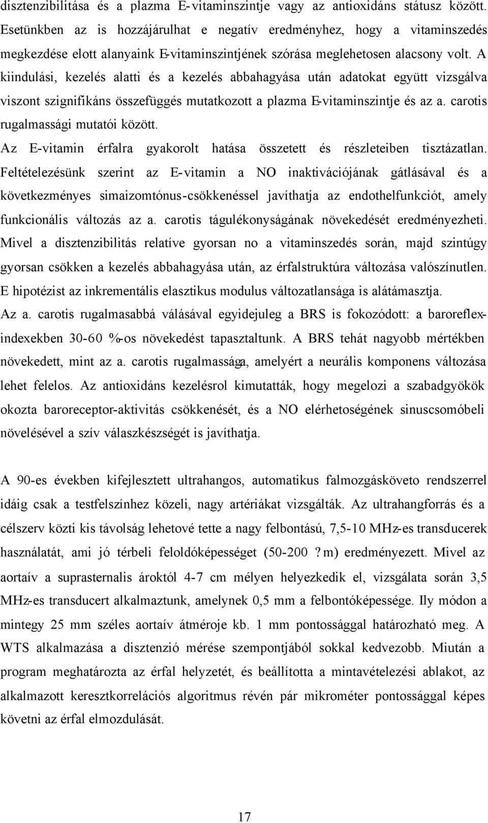 A kiindulási, kezelés alatti és a kezelés abbahagyása után adatokat együtt vizsgálva viszont szignifikáns összefüggés mutatkozott a plazma E-vitaminszintje és az a.