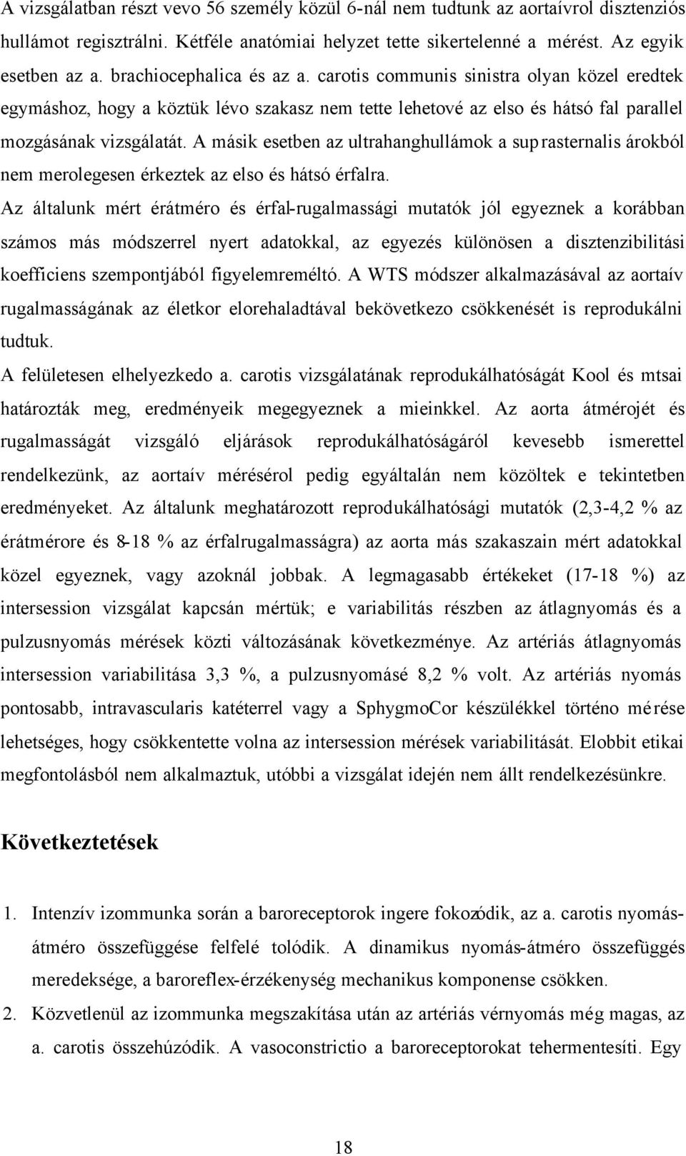 A másik esetben az ultrahanghullámok a suprasternalis árokból nem merolegesen érkeztek az elso és hátsó érfalra.