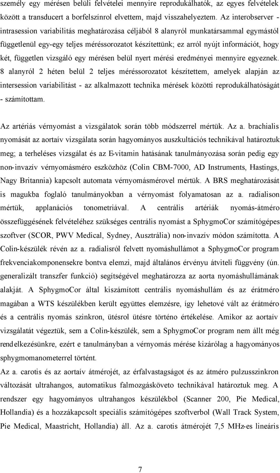 független vizsgáló egy mérésen belül nyert mérési eredményei mennyire egyeznek.