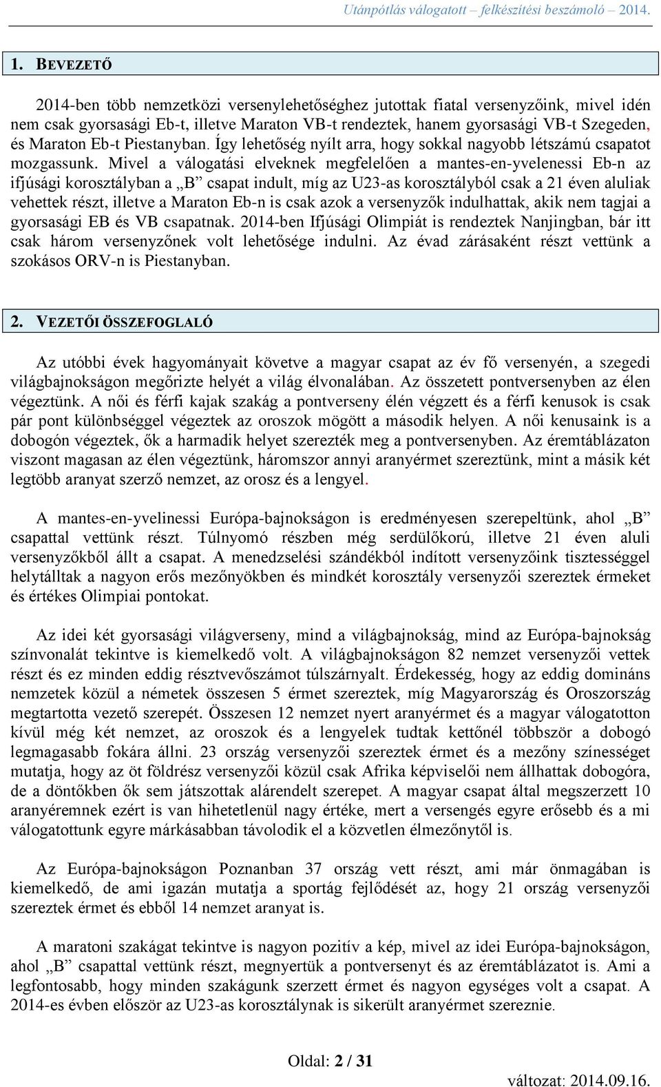 Mivel a válogatási elveknek megfelelően a mantes-en-yvelenessi Eb-n az ifjúsági korosztályban a B csapat indult, míg az U23-as korosztályból csak a 21 éven aluliak vehettek részt, illetve a Maraton