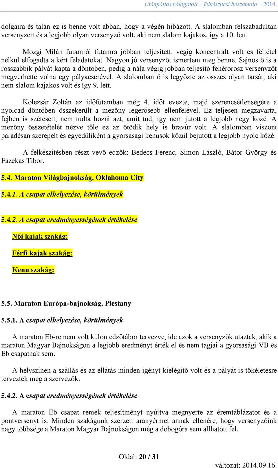 Sajnos ő is a rosszabbik pályát kapta a döntőben, pedig a nála végig jobban teljesítő fehérorosz versenyzőt megverhette volna egy pályacserével.