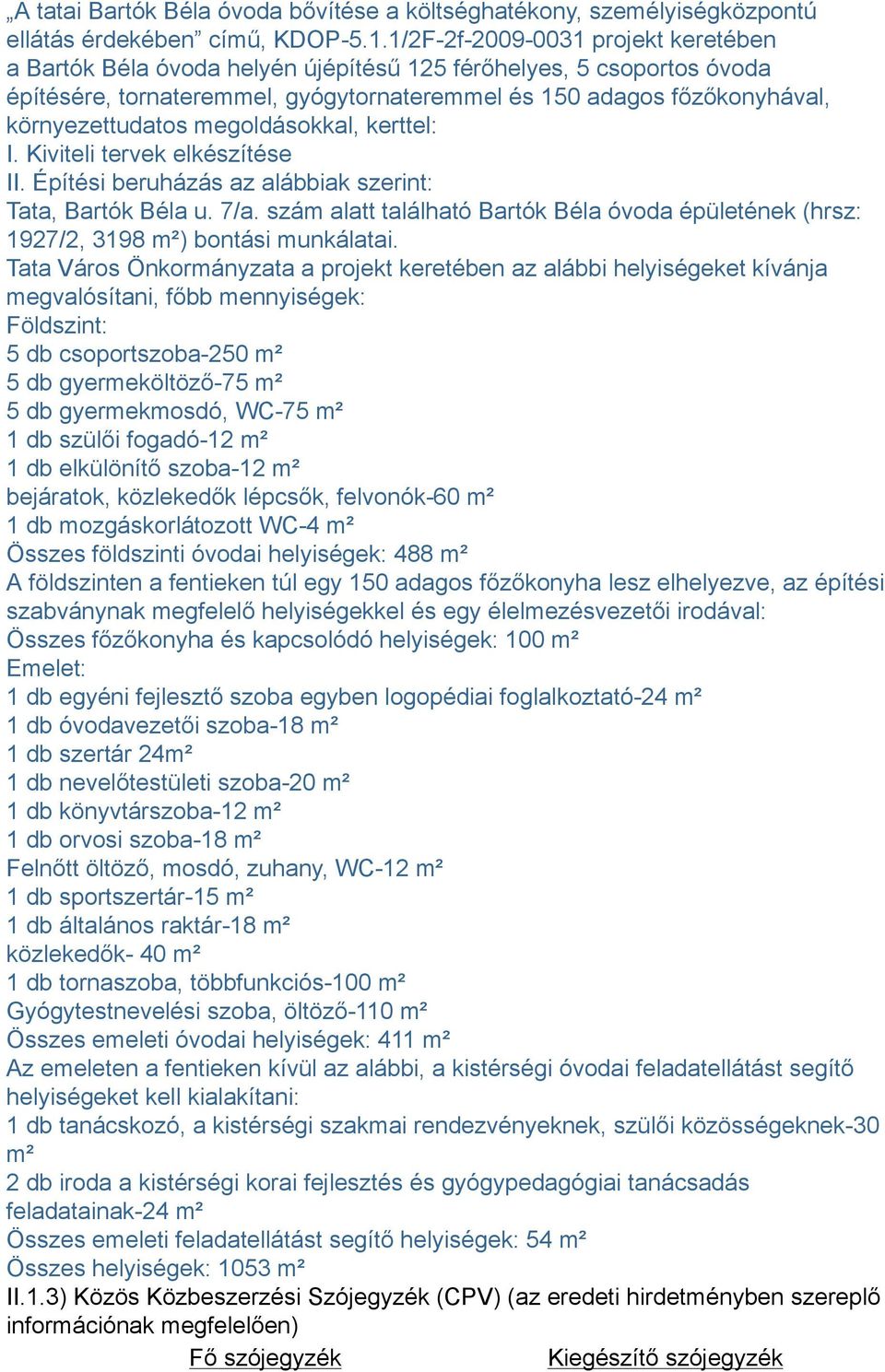 megoldásokkal, kerttel: I. Kiviteli tervek elkészítése II. Építési beruházás az alábbiak szerint: Tata, Bartók Béla u. 7/a.