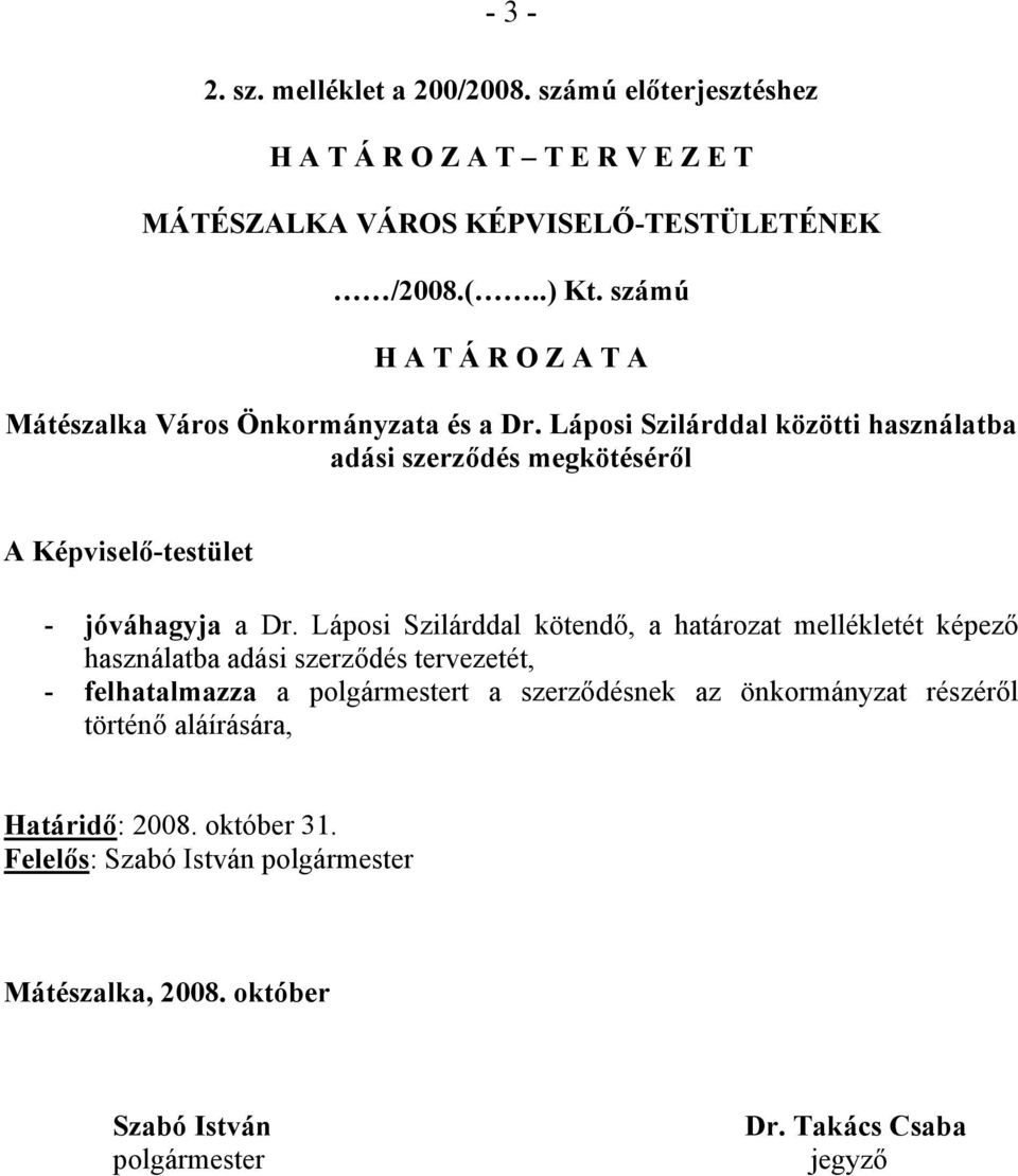 Láposi Szilárddal közötti használatba adási szerződés megkötéséről A Képviselő-testület - jóváhagyja a Dr.