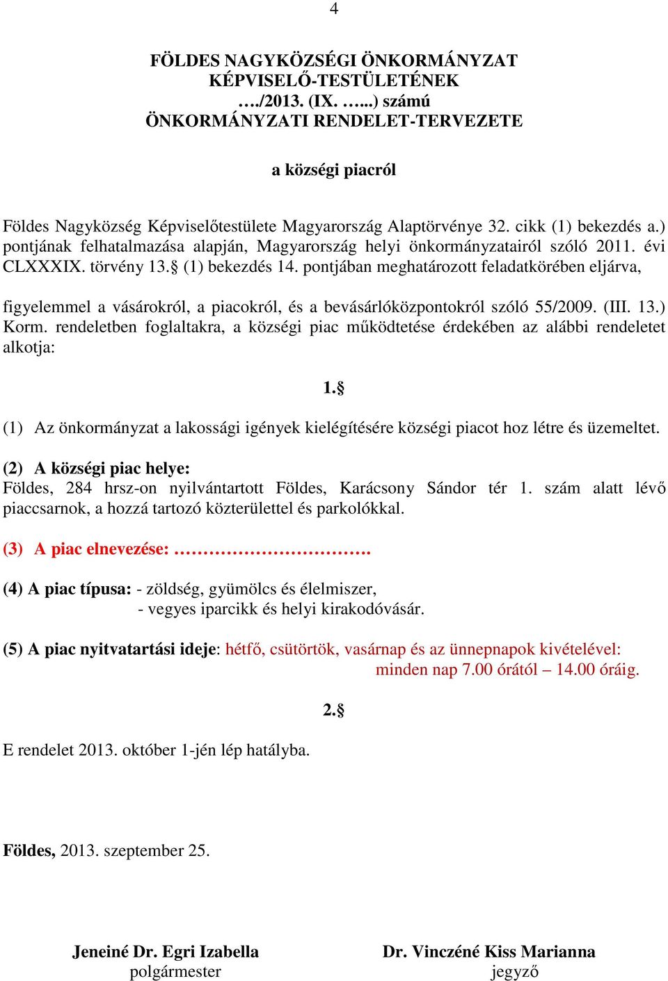 pontjában meghatározott feladatkörében eljárva, figyelemmel a vásárokról, a piacokról, és a bevásárlóközpontokról szóló 55/2009. (III. 13.) Korm.