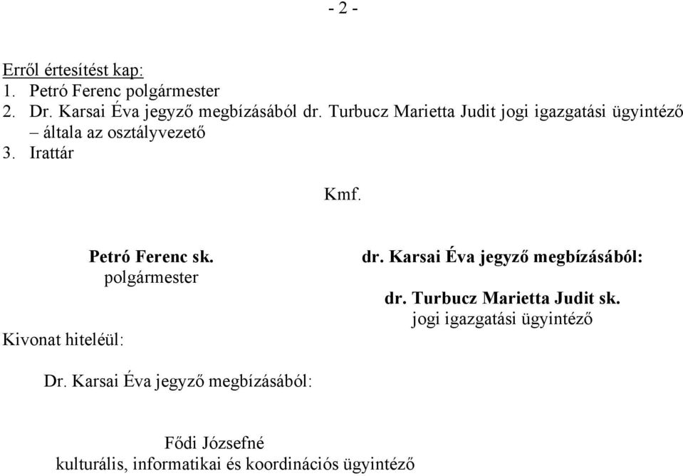 Kivonat hiteléül: Petró Ferenc sk. polgármester dr. Karsai Éva jegyző megbízásából: dr.
