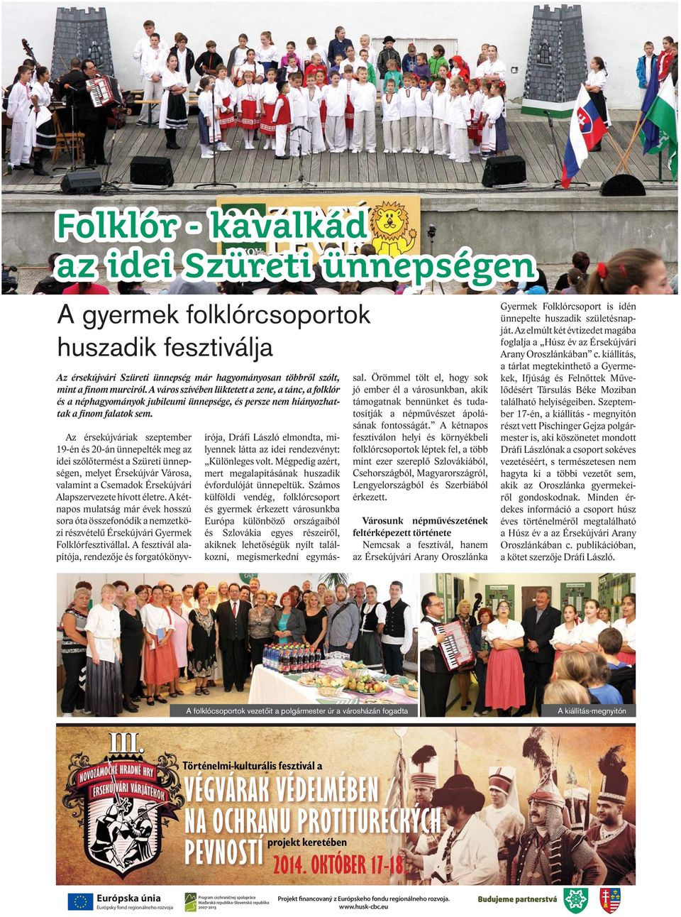 Az érsekújváriak szeptember 19-én és 20-án ünnepelték meg az idei szőlőtermést a Szüreti ünnepségen, melyet Városa, valamint a Csemadok i Alapszervezete hívott életre.