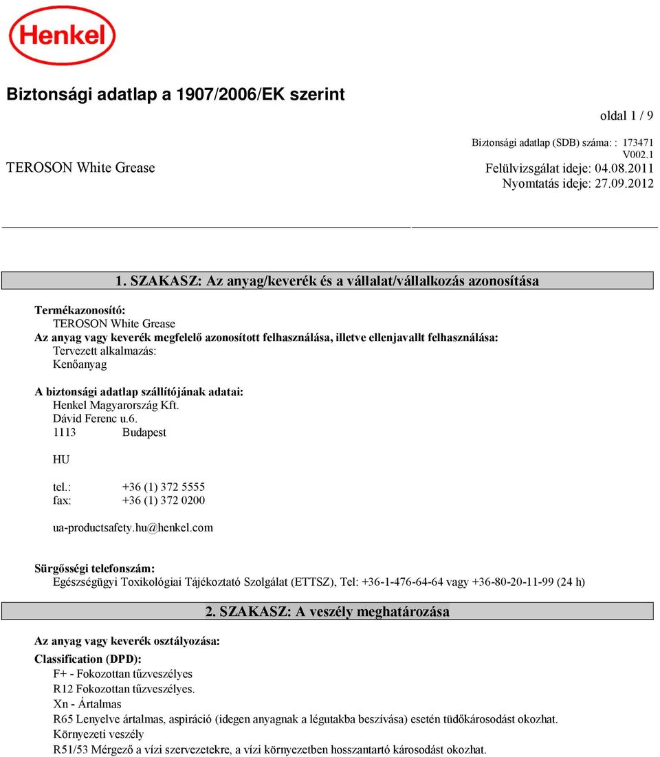 Tervezett alkalmazás: Kenőanyag A biztonsági adatlap szállítójának adatai: Henkel Magyarország Kft. Dávid Ferenc u.6. 1113 Budapest HU tel.: +36 (1) 372 5555 fax: +36 (1) 372 0200 ua-productsafety.