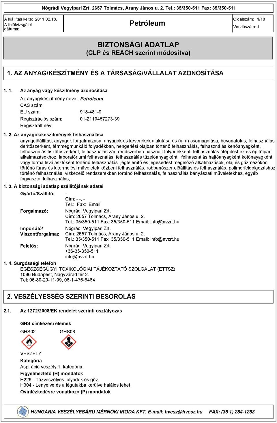 2. Az anyagok/készítmények felhasználása anyagelőállítás, anyagok forgalmazása, anyagok és keverékek alakítása és (újra) csomagolása, bevonatolás, felhasználás derítőszerként, fémmegmunkáló