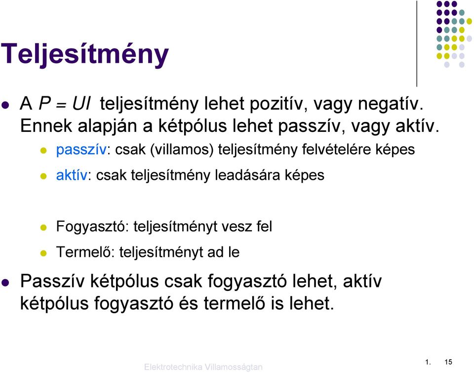 passzív: csak (villamos) teljesítmény felvételére képes aktív: csak teljesítmény leadására