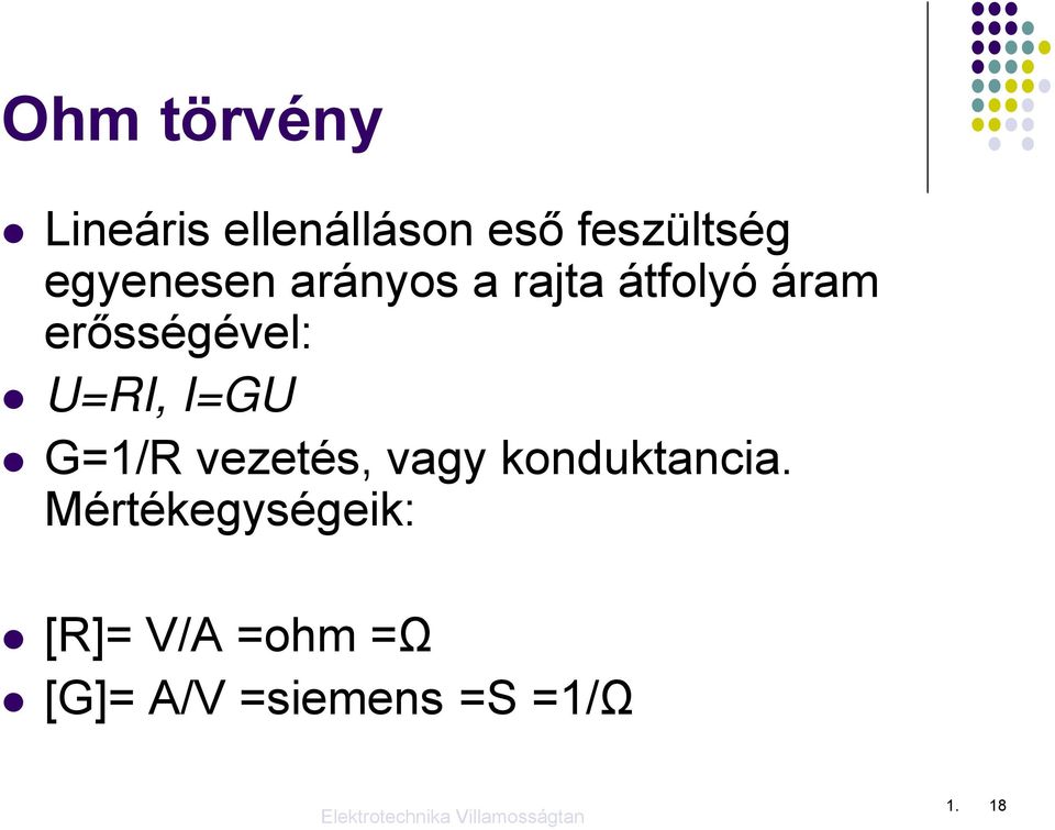 U=RI, I=GU G=1/R vezetés, vagy konduktancia.