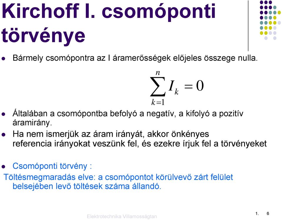 Ha nem ismerjük az áram irányát, akkor önkényes referencia irányokat veszünk fel, és ezekre írjuk fel a