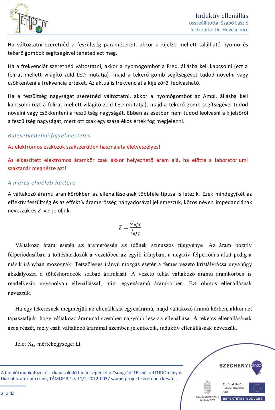 A kísérlet, mérés megnevezése célkitűzései: Váltakozó áramú körök  vizsgálata, induktív ellenállás mérése, induktivitás értelmezése. - PDF  Ingyenes letöltés