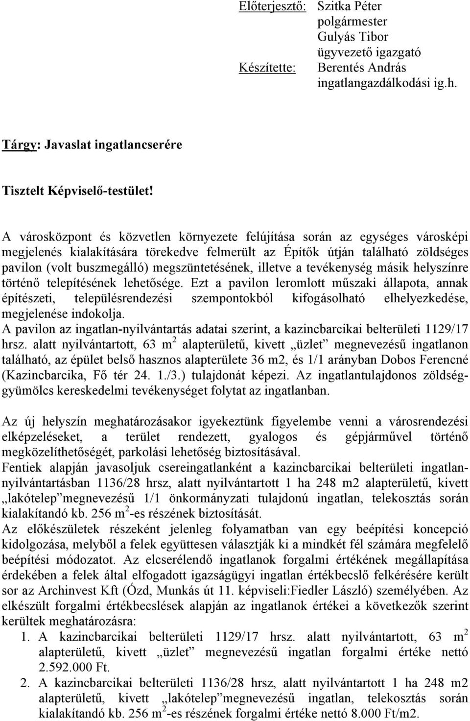 megszüntetésének, illetve a tevékenység másik helyszínre történő telepítésének lehetősége.