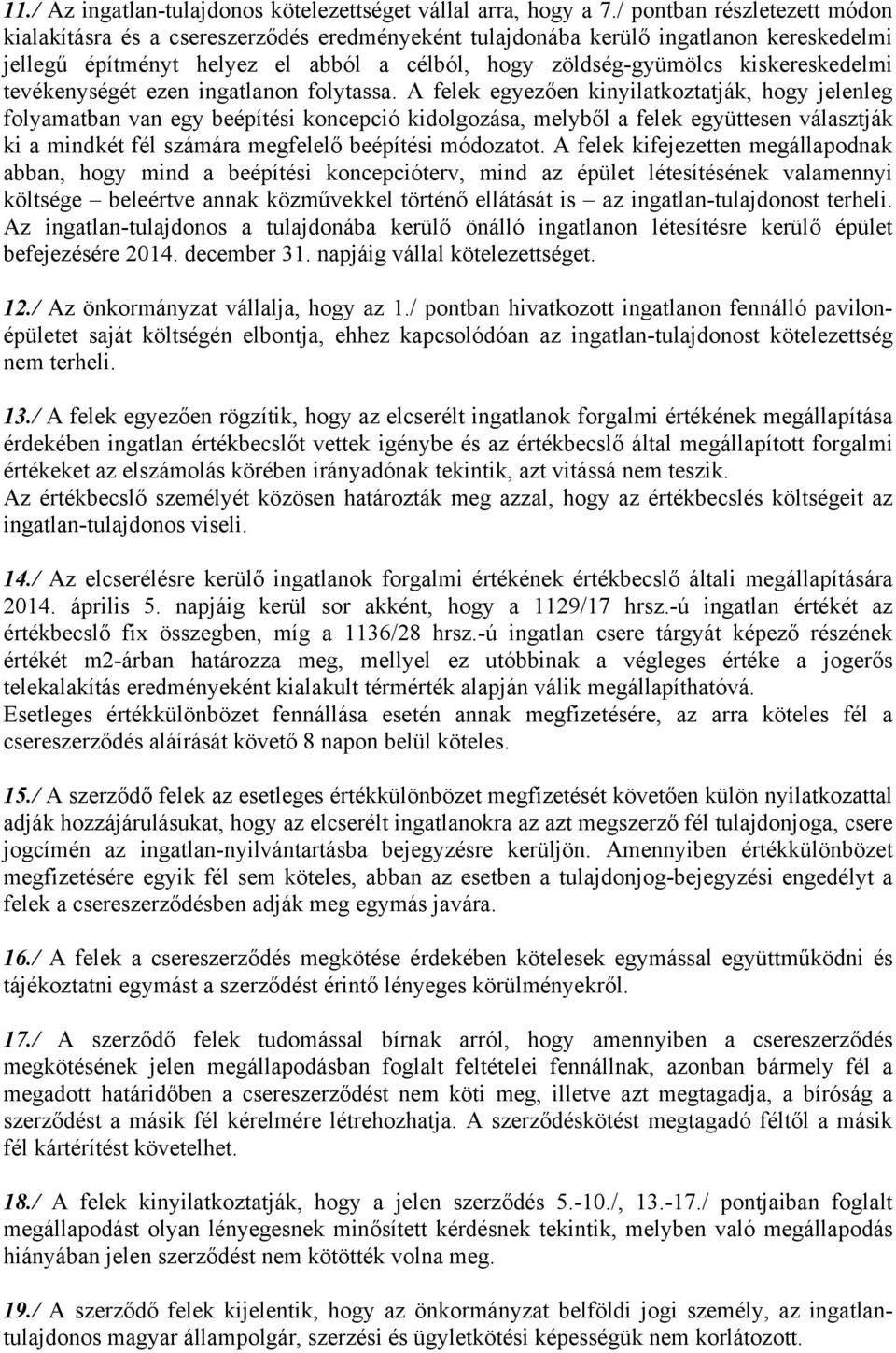 kiskereskedelmi tevékenységét ezen ingatlanon folytassa.