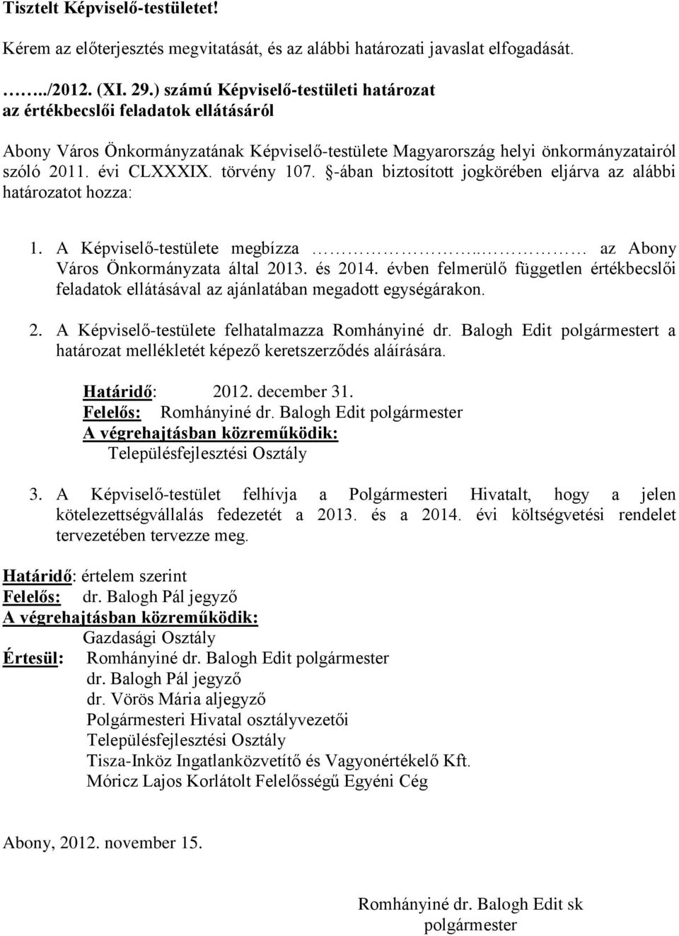 -ában biztosított jogkörében eljárva az alábbi határozatot hozza: 1. A Képviselő-testülete megbízza.. az Abony Város Önkormányzata által 2013. és 2014.