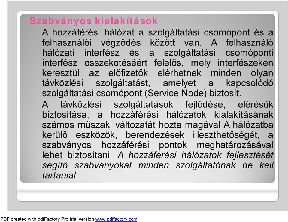 szolgáltatást, amelyet a kapcsolódó szolgáltatási csomópont (Service Node) biztosít.