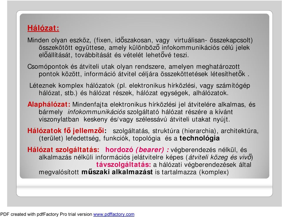 elektronikus hírközlési, vagy számítógép hálózat, stb.) és hálózat részek, hálózat egységek, alhálózatok.