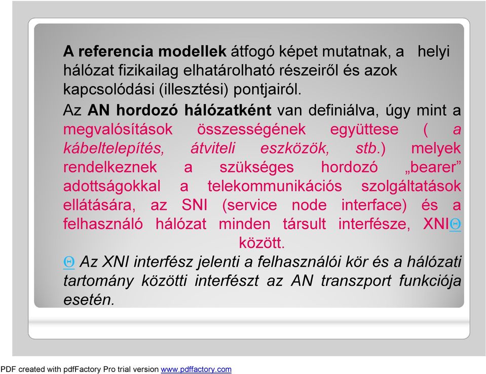 ) melyek rendelkeznek a szükséges hordozó bearer adottságokkal a telekommunikációs szolgáltatások ellátására, az SNI (service node interface) és a