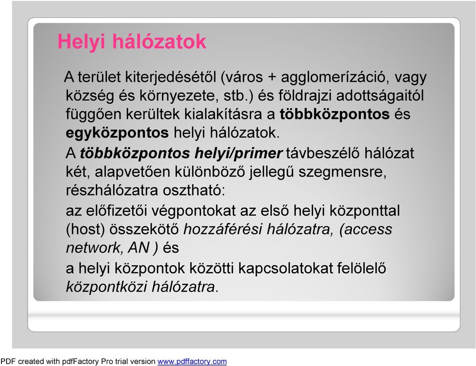 A többközpontos helyi/primer távbeszélő hálózat két, alapvetően különböző jellegű szegmensre, részhálózatra osztható: az