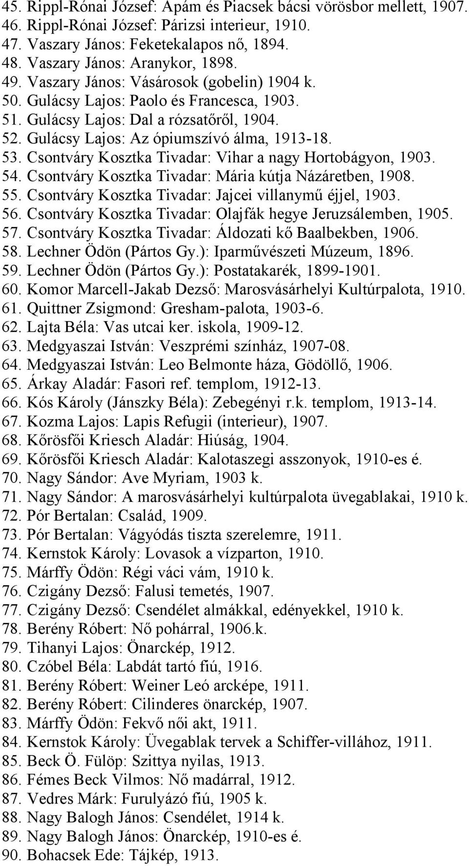 Csontváry Kosztka Tivadar: Vihar a nagy Hortobágyon, 1903. 54. Csontváry Kosztka Tivadar: Mária kútja Názáretben, 1908. 55. Csontváry Kosztka Tivadar: Jajcei villanymű éjjel, 1903. 56.