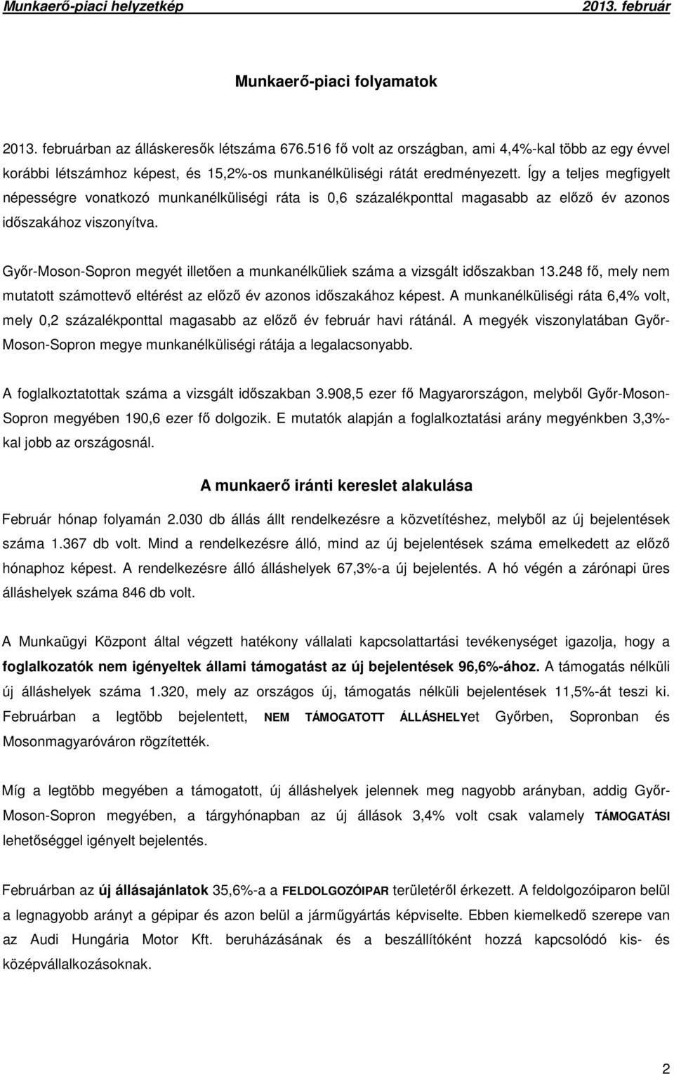 Győr-Moson-Sopron megyét illetően a munkanélküliek száma a vizsgált időszakban 13.248 fő, mely nem mutatott számottevő eltérést az előző év azonos időszakához képest.