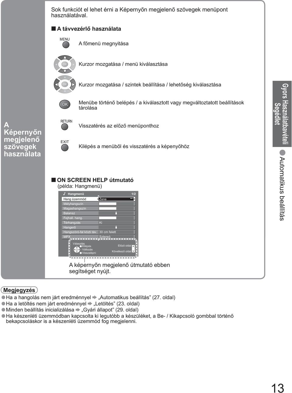 / a kiott vagy megváltoztatott beállítások tárolása Visszatérés az el z menüponthoz Kilépés a menüb l és visszatérés a képeny höz ON SCREEN HELP útmutató (példa: Hangmenü) Hangmenü 1/2 Hang üzemmód