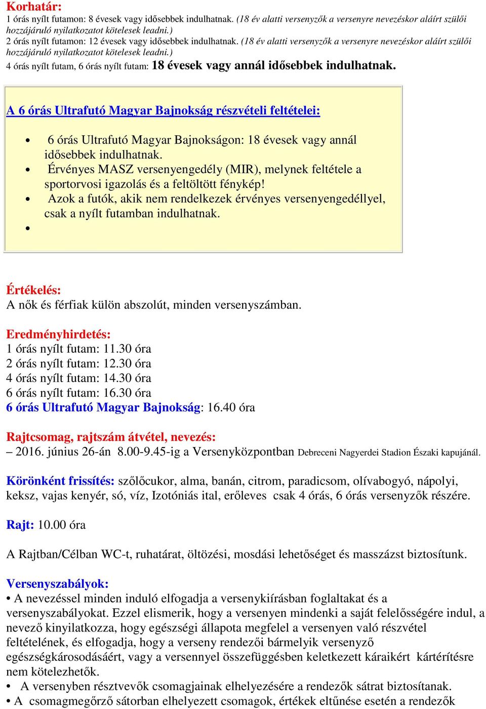 ) 4 órás nyílt futam, 6 órás nyílt futam: 18 évesek vagy annál idısebbek indulhatnak.