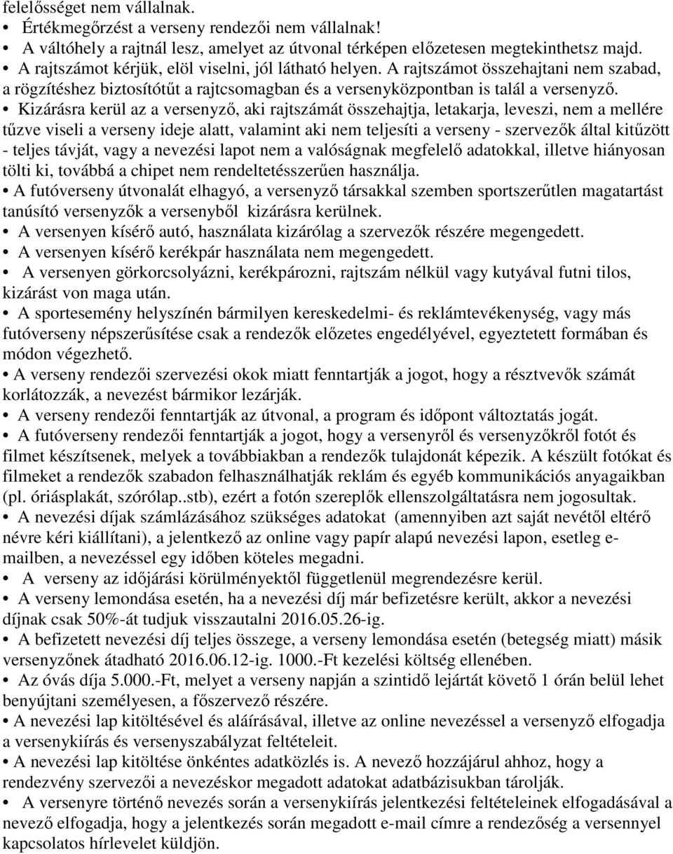 Kizárásra kerül az a versenyzı, aki rajtszámát összehajtja, letakarja, leveszi, nem a mellére tőzve viseli a verseny ideje alatt, valamint aki nem teljesíti a verseny - szervezık által kitőzött -