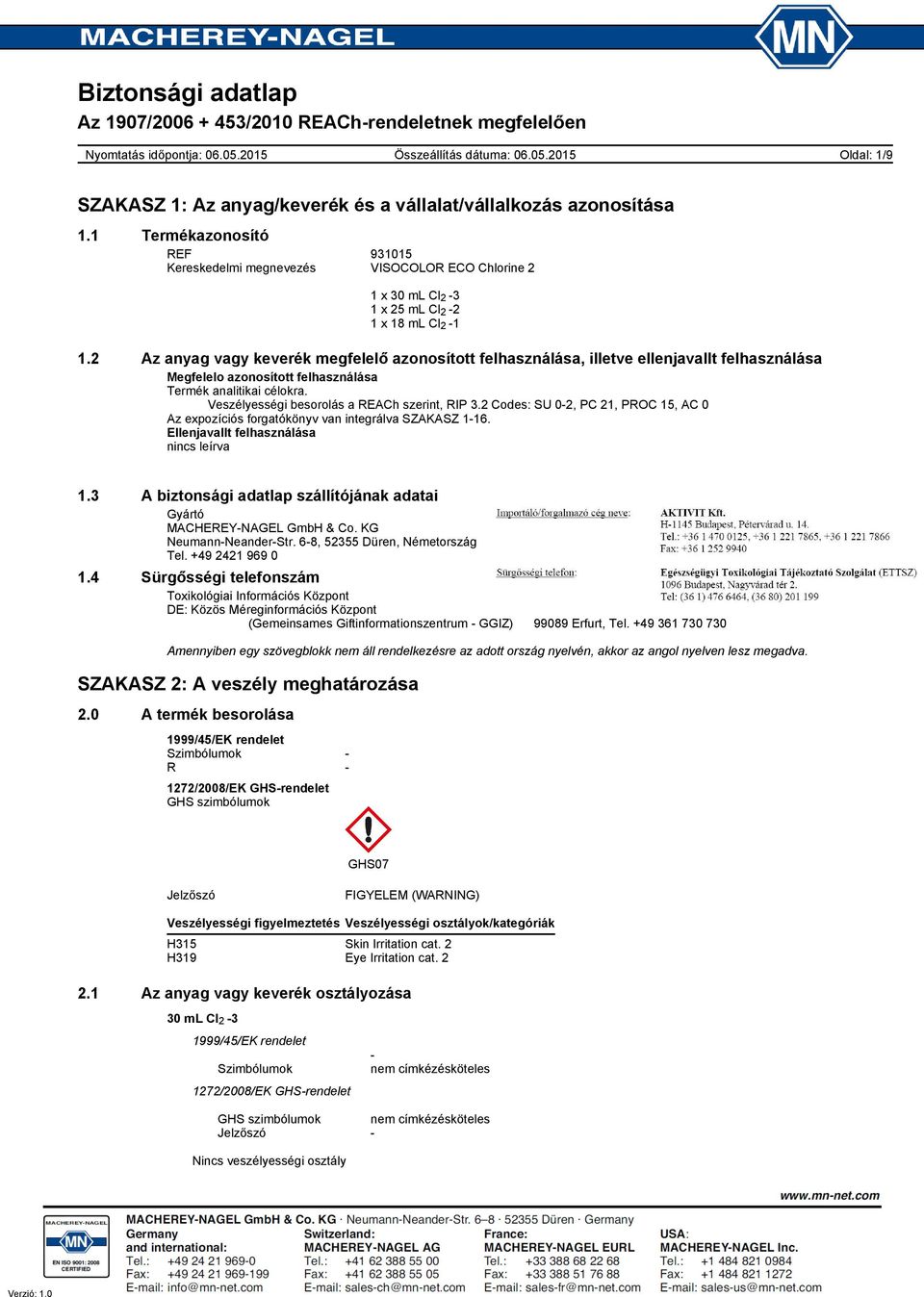 2 Az anyag vagy keverék megfelelő azonosított felhasználása, illetve ellenjavallt felhasználása Megfelelo azonosított felhasználása Termék analitikai célokra.