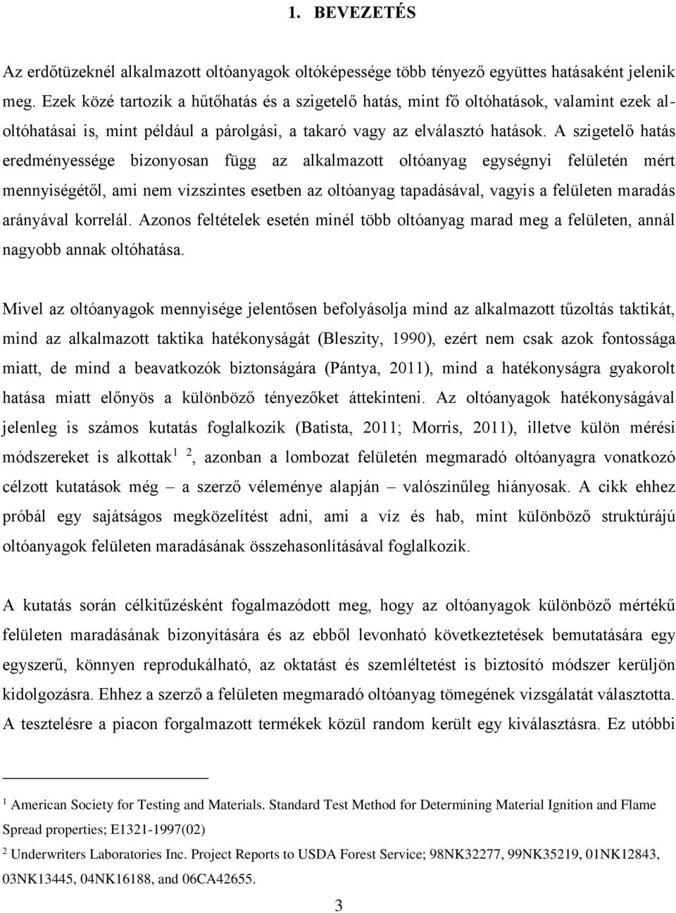 A szigetelő hatás eredéyessége bizoyosa függ az alkalazott oltóayag egységyi felületé ért eyiségétől, ai e vízszites esetbe az oltóayag tapadásával, vagyis a felülete aradás aráyával korrelál.