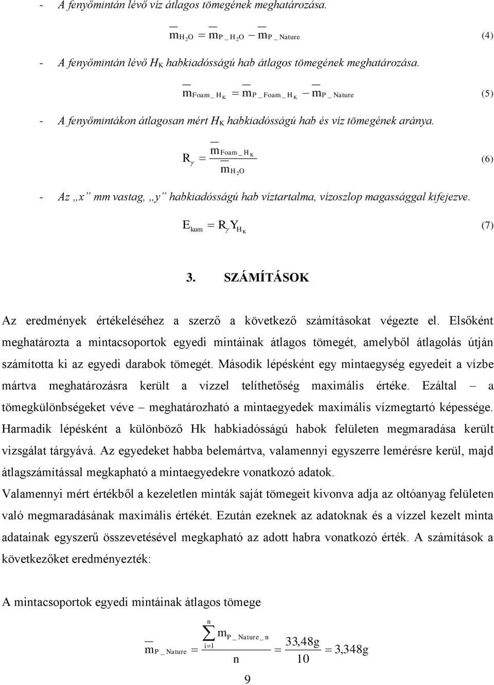 Foa _ H K R (6) H 2O - Az x vastag, y habkiadósságú hab víztartala, vízoszlop agassággal kifejezve. E R (7) ku Y HK 3. SZÁMÍTÁSOK Az eredéyek értékeléséhez a szerző a következő száításokat végezte el.