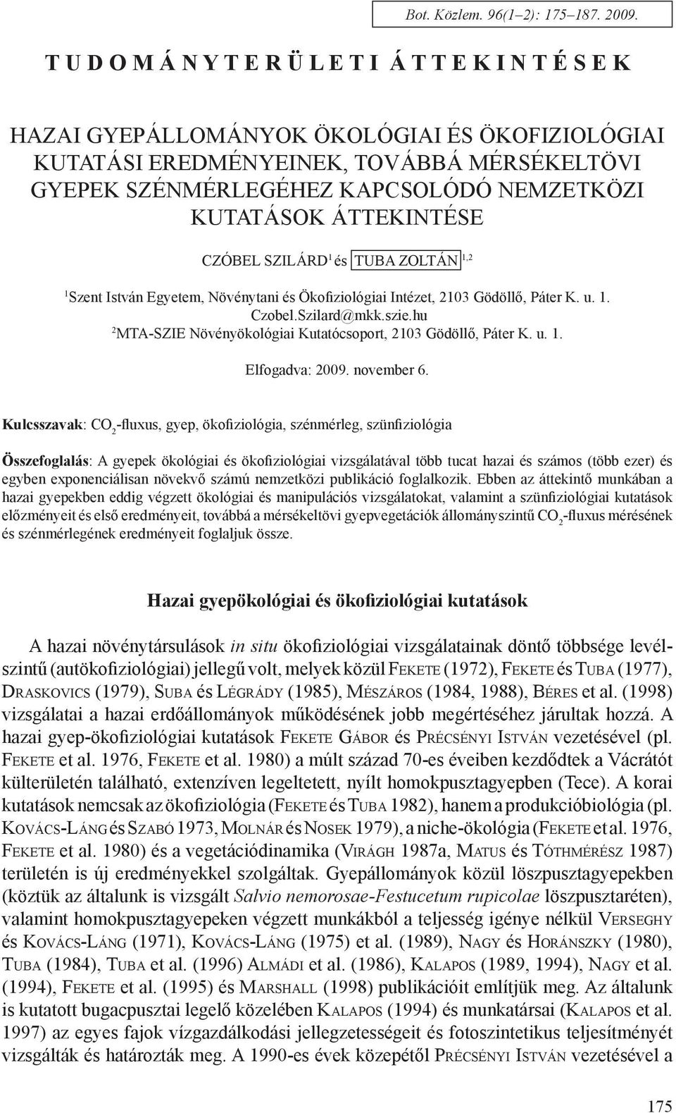 kutatások áttekintése Czóbel Szilárd 1 és Tuba Zoltán 1,2 1 Szent István Egyetem, Növénytani és Ökofiziológiai Intézet, 2103 Gödöllő, Páter K. u. 1. Czobel.Szilard@mkk.szie.