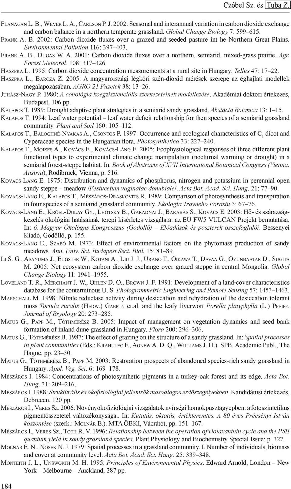 A. 2001: Carbon dioxide fluxes over a northern, semiarid, mixed-grass prairie. Agr. Forest Meteorol. 108: 317 326. Haszpra L.