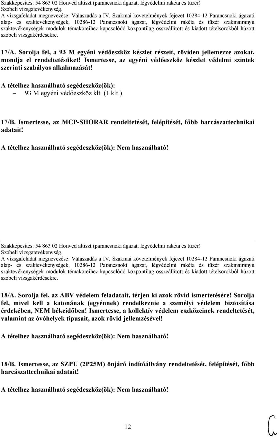 Ismertesse, az MCP-SHORAR rendeltetését, felépítését, főbb harcászattechnikai adatait! Szakképesítés: 54 863 02 Honvéd altiszt (parancsnoki ágazat, légvédelmi rakéta és tüzér) 18/A.