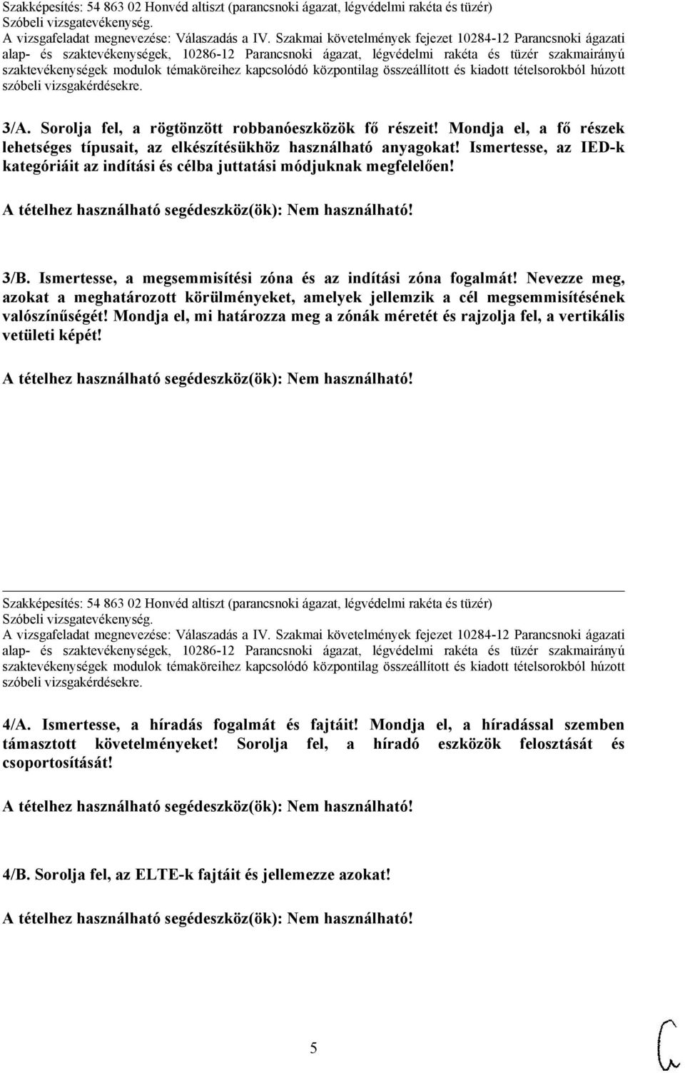 Nevezze meg, azokat a meghatározott körülményeket, amelyek jellemzik a cél megsemmisítésének valószínűségét! Mondja el, mi határozza meg a zónák méretét és rajzolja fel, a vertikális vetületi képét!