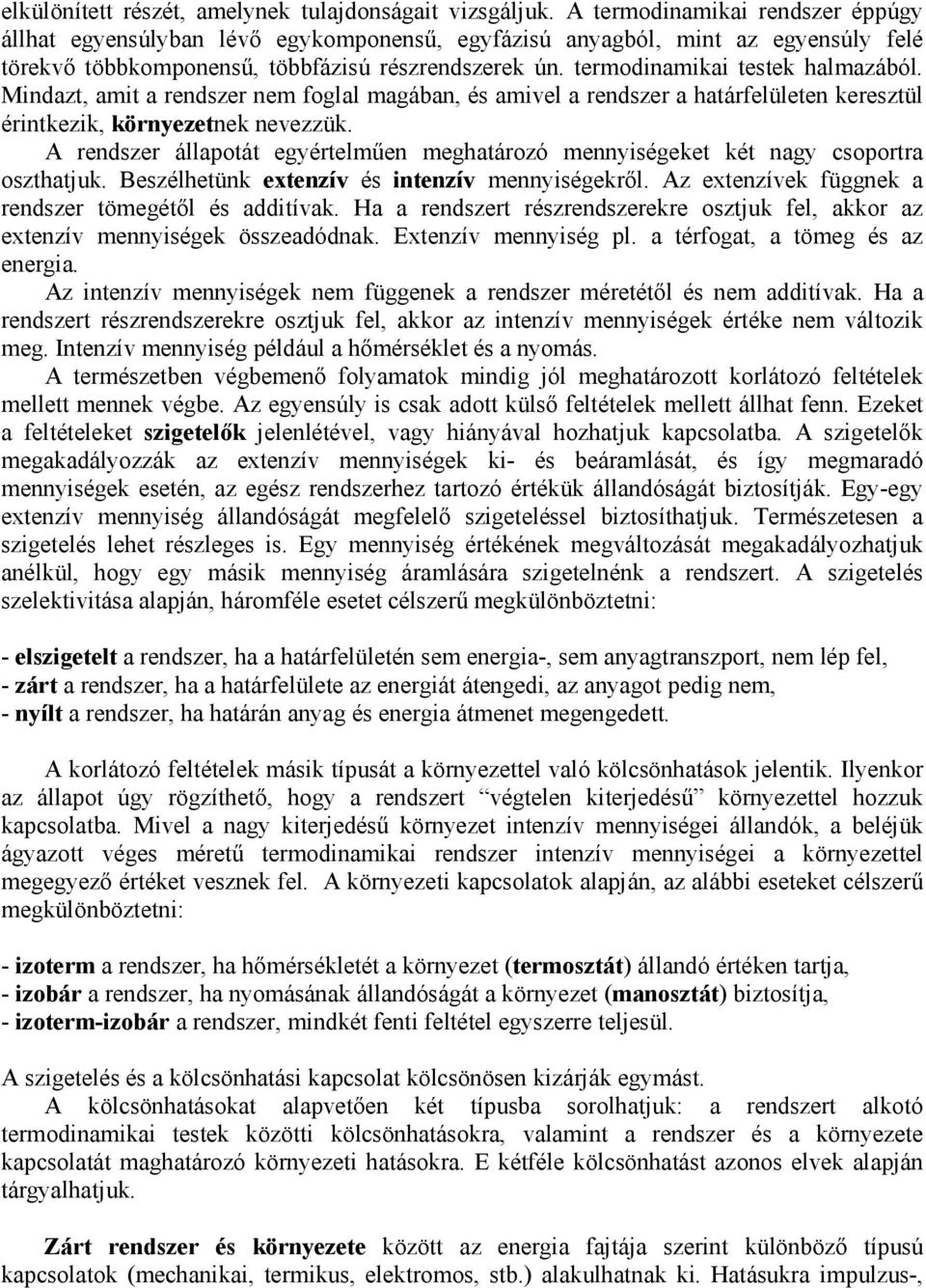 Mndazt, amt a rendszer nem foglal magában, és amvel a rendszer a határfelületen keresztül érntkezk, környezetnek nevezzük.