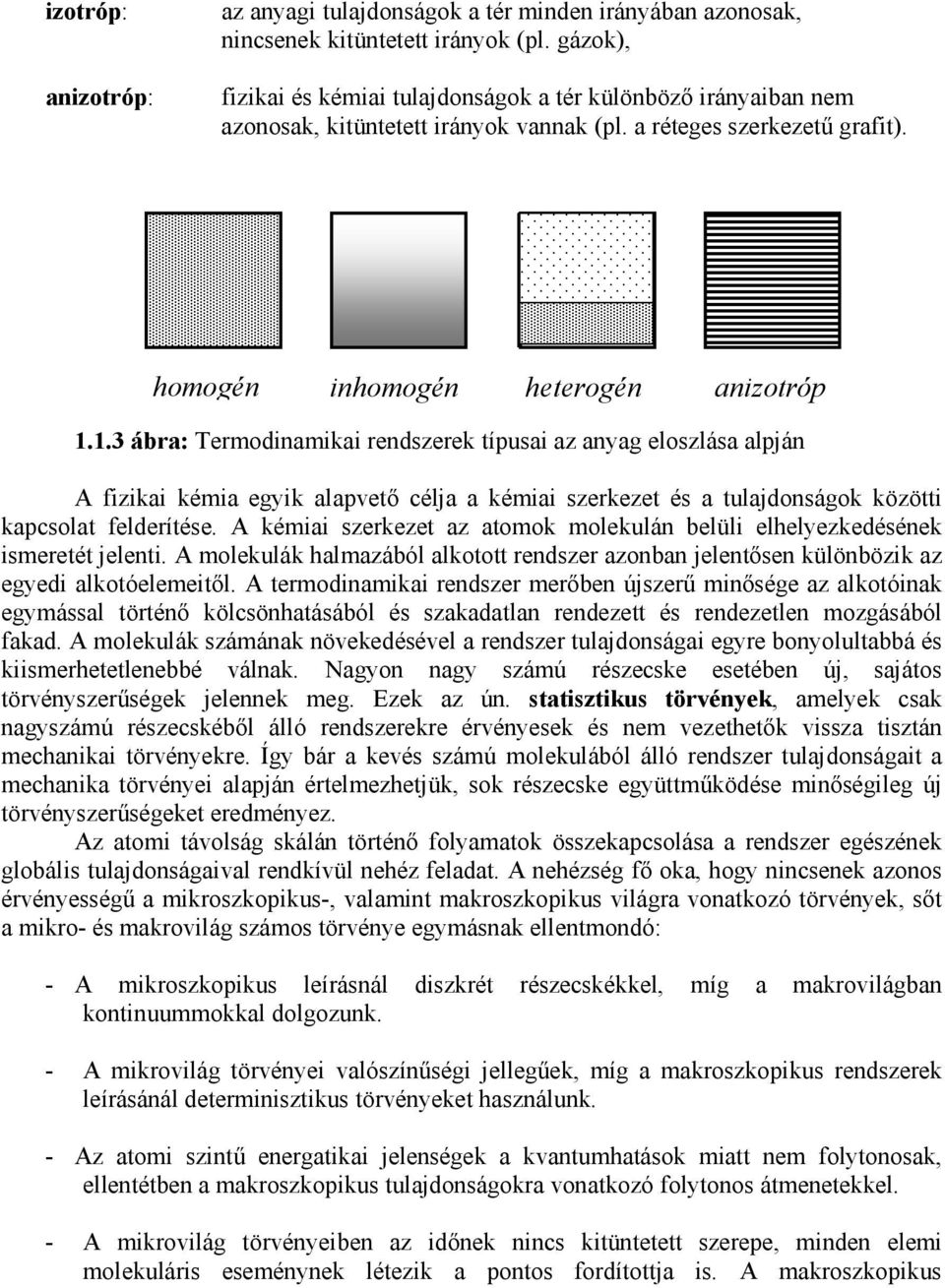 .3 ábra: ermodnamka rendszerek típusa az anyag eloszlása alpján A fzka kéma egyk alapvető célja a kéma szerkezet és a tulajdonságok között kapcsolat felderítése.