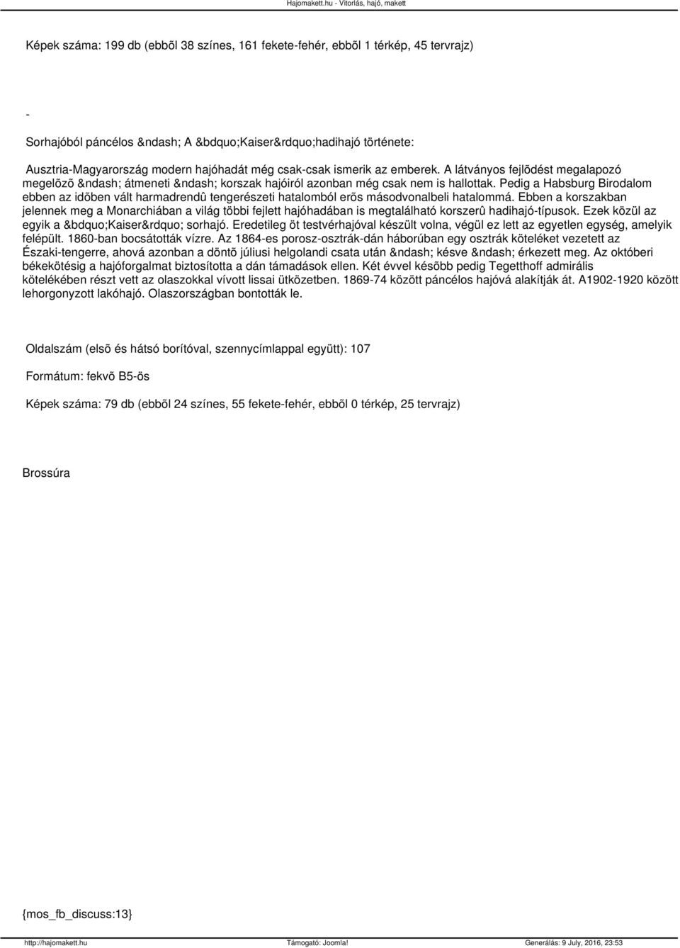 még csakcsak ismerik az emberek. A látványos fejlõdést megalapozó megelõzõ átmeneti korszak hajóiról azonban még csak nem is hallottak.