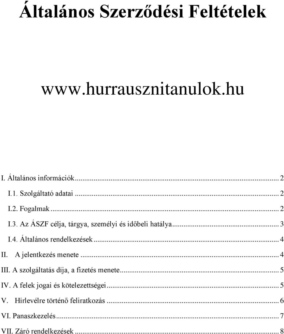 A jelentkezés menete... 4 III. A szolgáltatás díja, a fizetés menete... 5 IV.