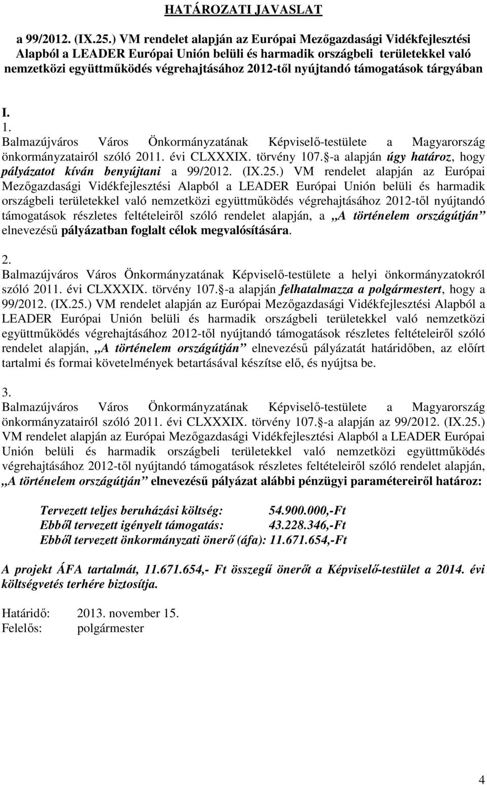 nyújtandó támogatások tárgyában I. 1. Balmazújváros Város Önkormányzatának Képviselı-testülete a Magyarország önkormányzatairól szóló 2011. évi CLXXXIX. törvény 107.