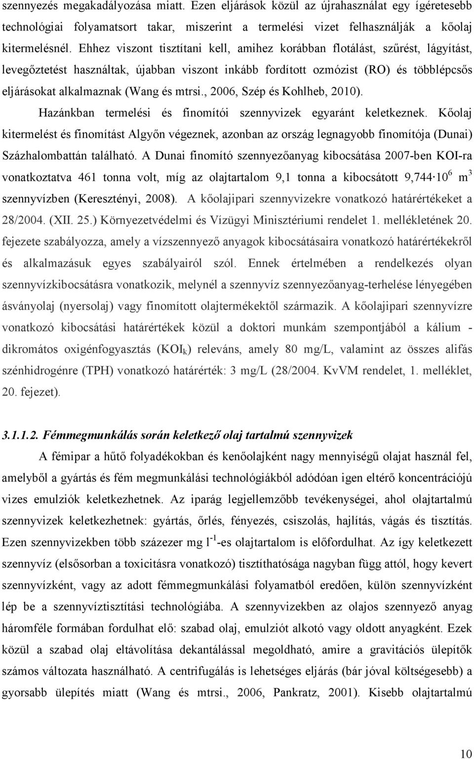 mtrsi., 2006, Szép és Kohlheb, 2010). Hazánkban termelési és finomítói szennyvizek egyaránt keletkeznek.