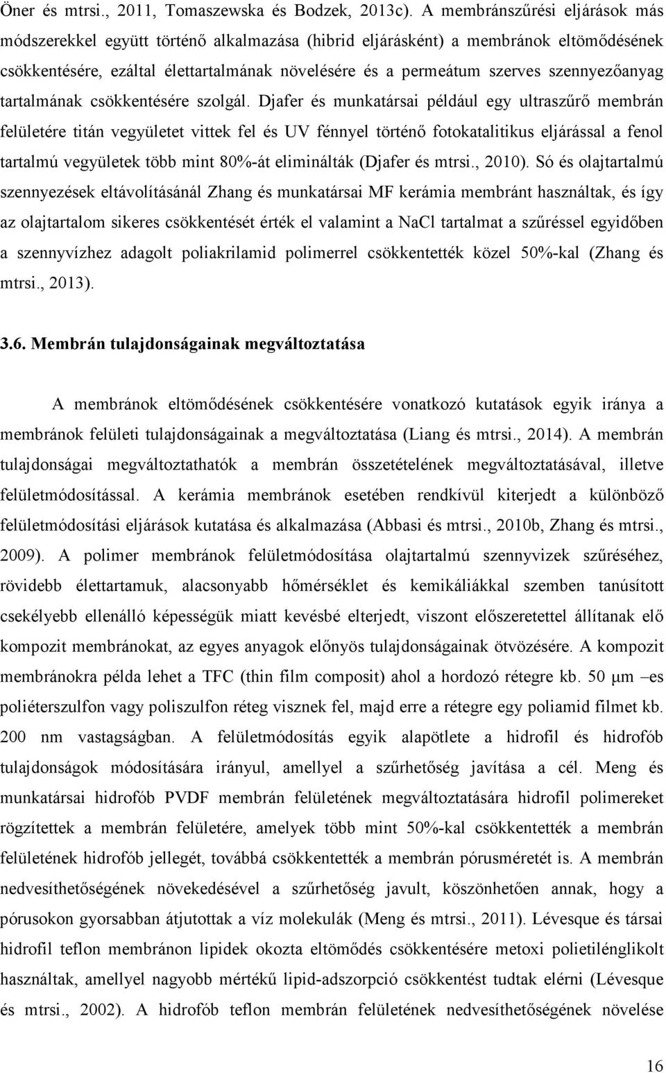 szennyezıanyag tartalmának csökkentésére szolgál.