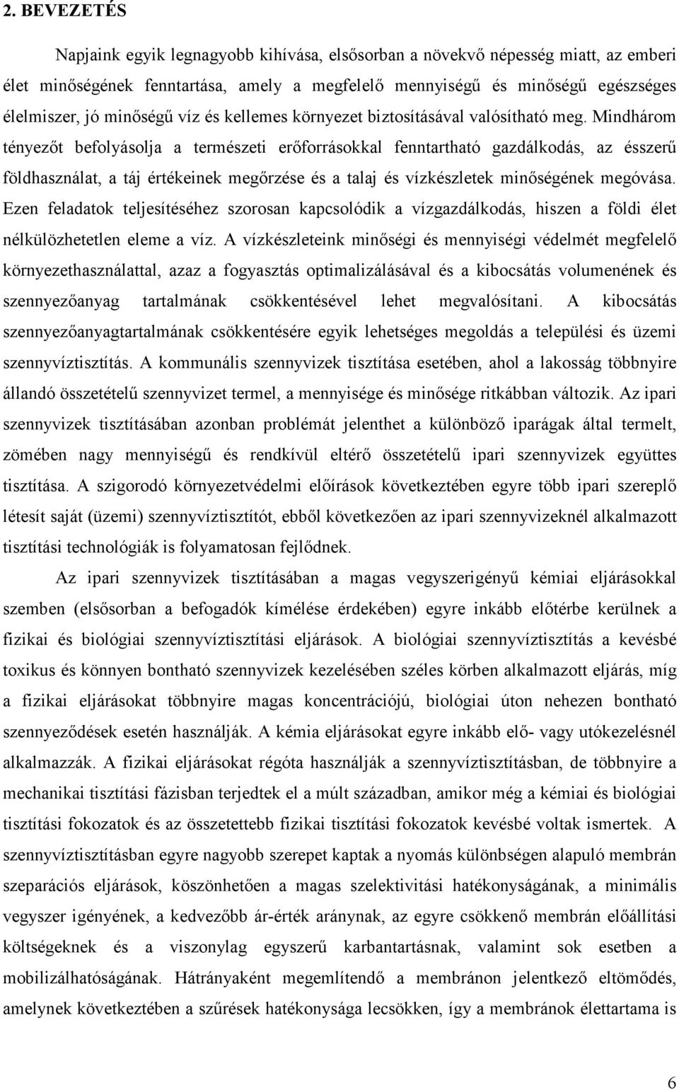 Mindhárom tényezıt befolyásolja a természeti erıforrásokkal fenntartható gazdálkodás, az ésszerő földhasználat, a táj értékeinek megırzése és a talaj és vízkészletek minıségének megóvása.