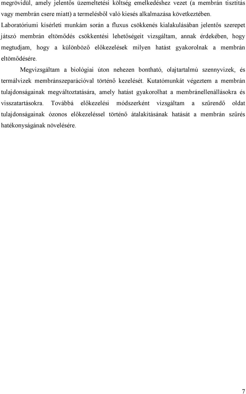 különbözı elıkezelések milyen hatást gyakorolnak a membrán eltömıdésére.