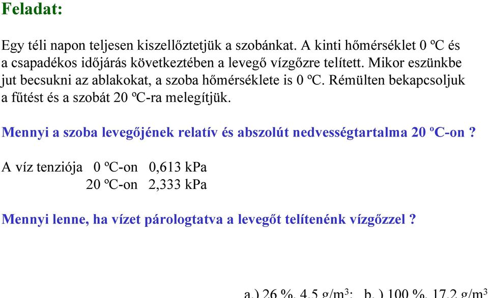 Mikor eszünkbe jut becsukni az ablakokat, a szoba hőmérséklete is 0 ºC.