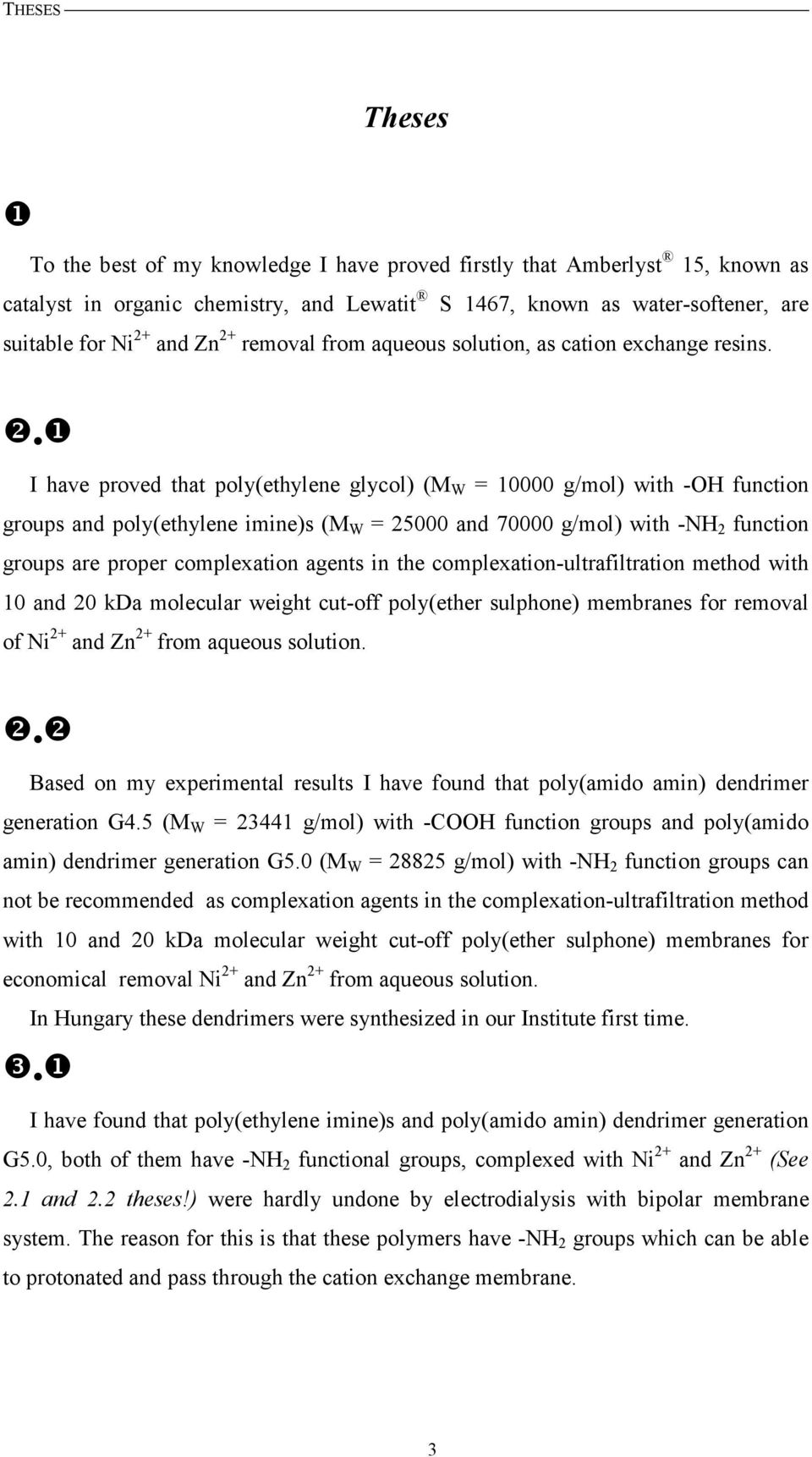❷ ❶ I have proved that poly(ethylene glycol) (M W = 10000 g/mol) with -OH function groups and poly(ethylene imine)s (M W = 25000 and 70000 g/mol) with -NH 2 function groups are proper complexation