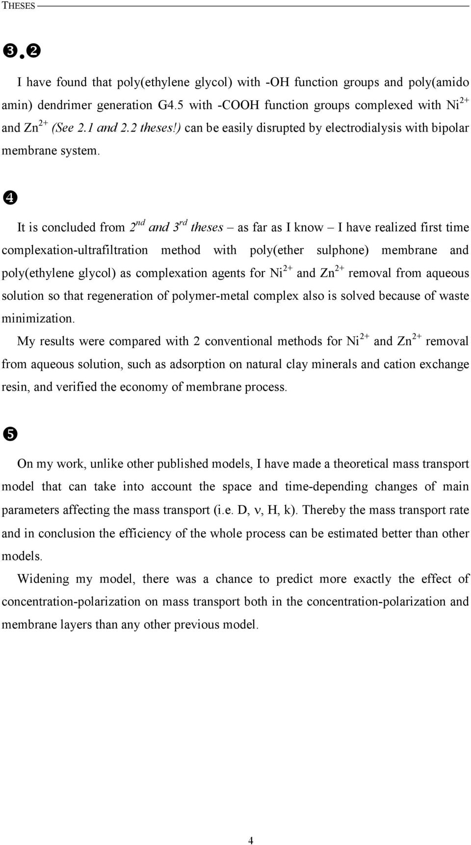 ❹ It is concluded from 2 nd and 3 rd theses as far as I know I have realized first time complexation-ultrafiltration method with poly(ether sulphone) membrane and poly(ethylene glycol) as