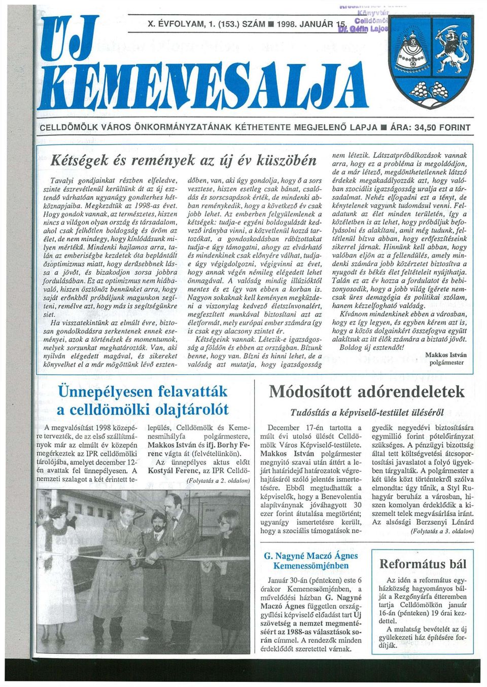 észrevétlenül kerültünk át az új esztendő várhatóan ugyanúgy gondterhes hétköznapjaiba. Megkezdtük az 1998-as évet.