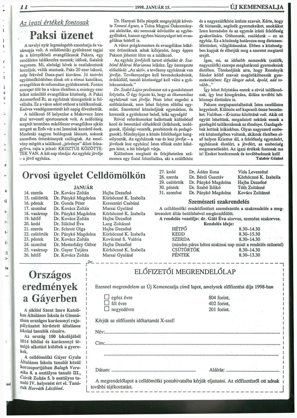 Paks 20 ezer lakosú, szép fekvésű Duna-parti kisváros. Jó testvéri együttműködésben élnek ott a római katolikus, evangélikus és református gyülekezetek.